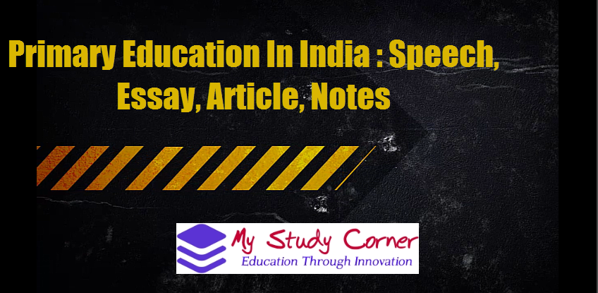 Primary Education In India : Essay, Speech, Article, Notes